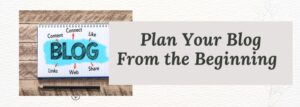 Plan Your Blog From the Beginning